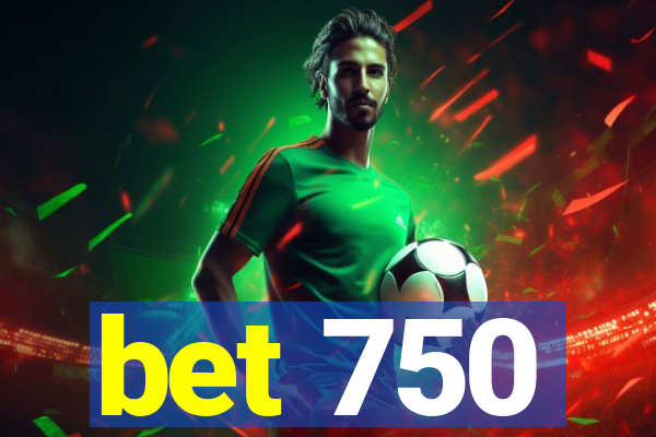 bet 750